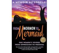 From Mormon To Mermaid: One Woman's Journey From Oppression to Freedom