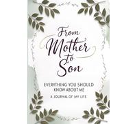 From Mother To Son: Everything You Should Know About Me. A Perfect Gift For Your Son. 45 Prompts To Share Your Story With Your Kids.