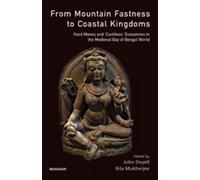 From Mountain Fastness To Coastal Kingdoms : Hard Money And Cashless Economics In The Medieval Bay Of Bengal