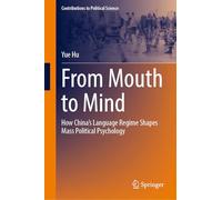 From Mouth to Mind: How China’s Language Regime Shapes Mass Political Psychology (Contributions to Political Science)