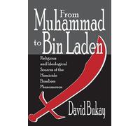 From Muhammad to Bin Laden: Religious and Ideological Sources of the Homicide Bombers Phenomenon