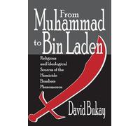 From Muhammad to Bin Laden: Religious and Ideological Sources of the Homicide Bombers Phenomenon