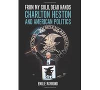 From My Cold, Dead Hands: Charlton Heston and American Politics