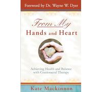 From My Hands & Heart: Achieving Health and Balance with Craniosacral Therapy