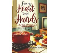 From My Heart, To My Hands, To You: The Trials and Tribulations of Growing Up Italian