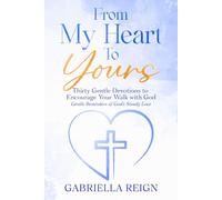 From My Heart to Your: Thirty Gentle Devotions to Encourage Your Walk with God: Gentle Reminders of God's Steady Love