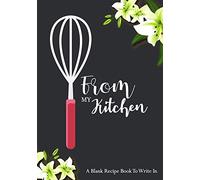 From My Kitchen: A Blank Recipe Book To Write In 100-Page Blank Recipe book to Collect the Favorite Recipes You Love