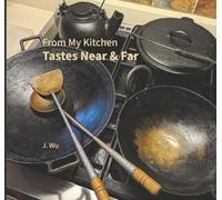 From My Kitchen: Tastes Near & Far