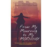 From My Mourning to My Morning: Weeping may endure for a night, but JOY COMES in the MORNING.
