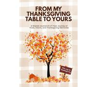 FROM MY THANKSGIVING TABLE TO YOURS: A Shared Journal of a 5 Year Journey of Host, Hearts, and Thanksgiving Memories