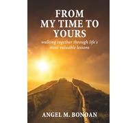 From My Time To Yours: Walking Together Through Life's Most Valuable Lessons
