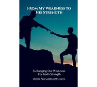 From My Weakness to His Strength: Exchanging Our Weakness For God's Strength