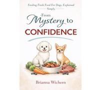 From Mystery to Confidence: Fresh Food Feeding for Dogs Explained, Simply