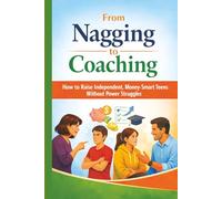From Nagging to Coaching: How to Raise Independent, Money-Smart Teens Without Power Struggles