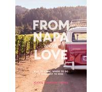 From Napa with Love: Who to Know, Where to Go, and What Not to Miss