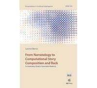 From Narratology to Computational Story Composition and Back: An Exploratory Study in Generative Modeling: 353 (Dissertations in Artificial Intelligence (IOS Press))
