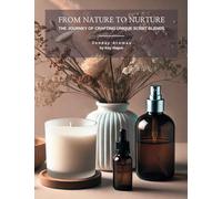 From Nature to Nurture: The Journey of Crafting Unique Scent Blends