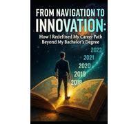 From Navigation to Innovation: How I Redefined My Career Path Beyond My Bachelor's Degree