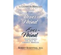 From Never-Mind to Ever-Mind: Transforming the Self to Embrace Miracles