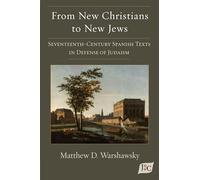 From New Christians to New Jews: Seventeenth-Century Spanish Texts in Defense of Judaism: 10 (Estudios Judeoespañoles Samuel G. Armistead Y Joseph H. Silverman)