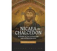 From Nicaea to Chalcedon: A Guide to the Literature and Its Background (2nd Revised)