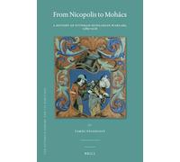 From Nicopolis to Mohács: A History of Ottoman-Hungarian Warfare, 1389-1526: 63 (Ottoman Empire and Its Heritage)