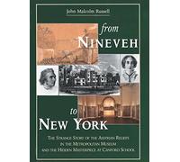 From Nineveh to New York: The Strange Story of the Assyrian Reliefs in the Metropolitan Museum and the Hidden Masterpiece at Canford School