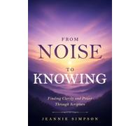 From Noise to Knowing: Finding Clarity and Power Through Scripture