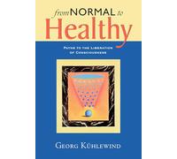 From Normal to Healthy: Paths to the Liberation of Consciousness