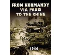 From Normandy via Paris to the Rhine