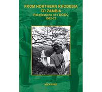 From Northern Rhodesia to Zambia. Recollections of a DO/DC 1962-73
