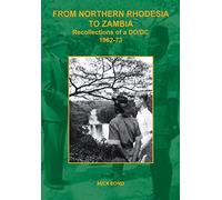 From Northern Rhodesia to Zambia. Recollections of a DO/DC 1962-73 by Mick Bond (2014-10-20)
