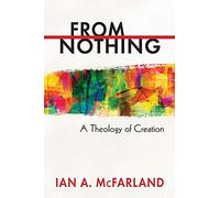 From Nothing: A Theology of Creation