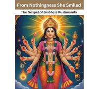 From Nothingness She Smiled: The Gospel of Goddess Kushmanda