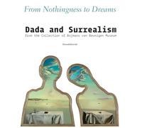 From Nothingness to Dreams: Dada and Surrealism from the Boijmans Van Beuningen Museum Collection