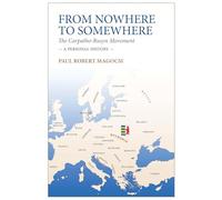 From Nowhere to Somewhere: The Carpatho-Rusyn Movement. A Personal History