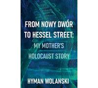 From Nowy Dwór to Hessel Street: My Mother’s Holocaust Story