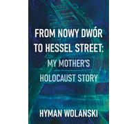From Nowy Dwor to Hessel Street: My Mother’s Holocaust story