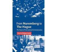 From Nuremberg to the Hague: The Future of International Criminal Justice