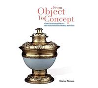 From Object to Concept: Global Consumption and the Transformation of Ming Porcelain
