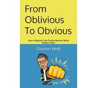 From Oblivious To Obvious: How A Regular Guy Finally Noticed What Matters Most
