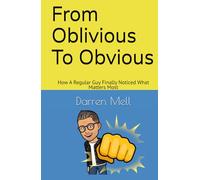 From Oblivious To Obvious: How A Regular Guy Finally Noticed What Matters Most