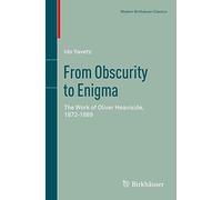 From Obscurity to Enigma: The Work of Oliver Heaviside, 1872-1889: 16 (Science Networks. Historical Studies, 16)