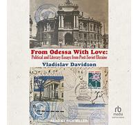 From Odessa With Love: Political And Literary Essays from Post-Soviet Ukraine