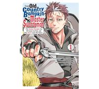 Sato, Kazuki - From Old Country Bumpkin to Master Swordsman, Vol. 1: My Hotshot Disciples Are All Grown Up Now, and They Won't Leave Me Alone (FROM OLD COUNTRY BUMPKIN TO MASTER SWORDSMAN GN)