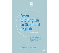From Old English to Standard English: A Course Book in Language Variations Across Time: 9 (Studies in English Language)