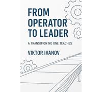 From Operator to Leader - A Transition No One Teaches