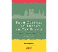 From Optimal Tax Theory to Tax Policy - Retrospective and Prospective Views (Munich Lectures in Economics)