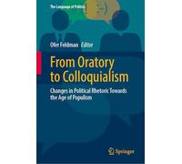 From Oratory to Colloquialism: Changes in Political Rhetoric Towards the Age of Populism (The Language of Politics)