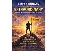 FROM ORDINARY TO EXTRAORDINARY: FOUR PILLARS OF CULTURE-CHANGING LEADERSHIP